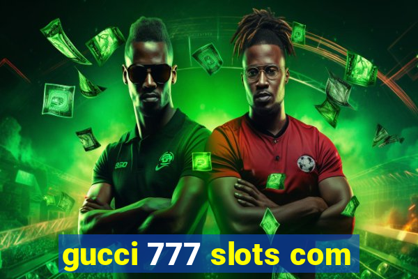 gucci 777 slots com